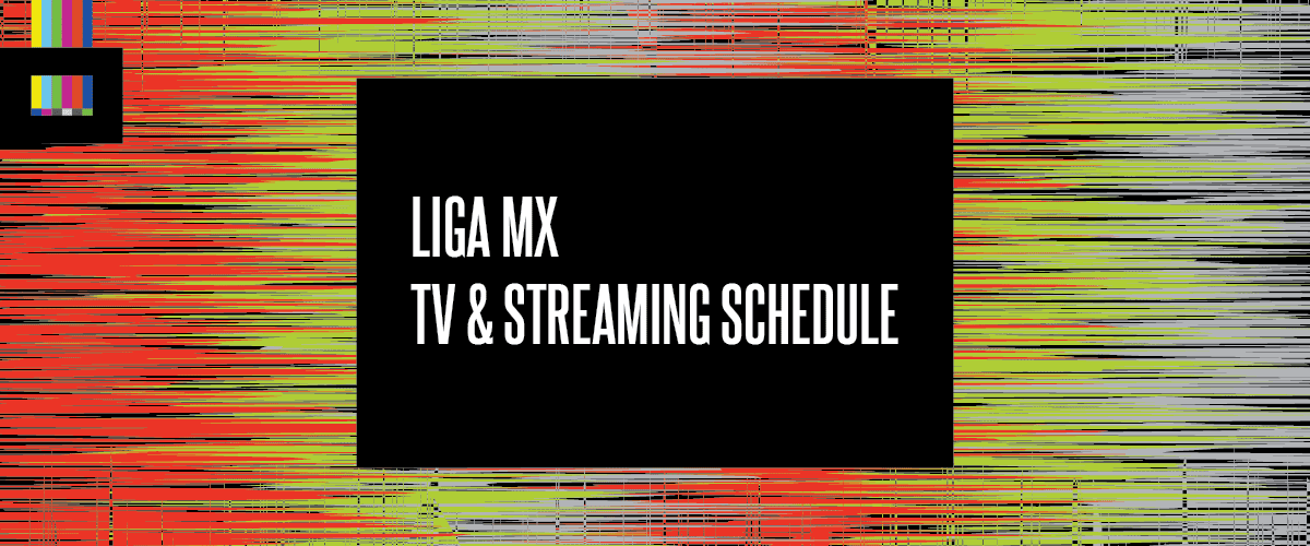 Liga MX TV and streaming schedule