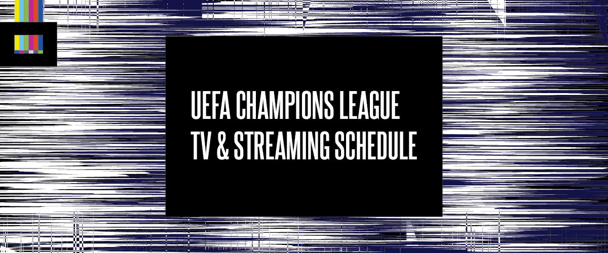UEFA Champions League TV & Streaming Schedule