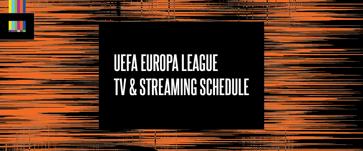 UEFA Europa League TV & Streaming Schedule