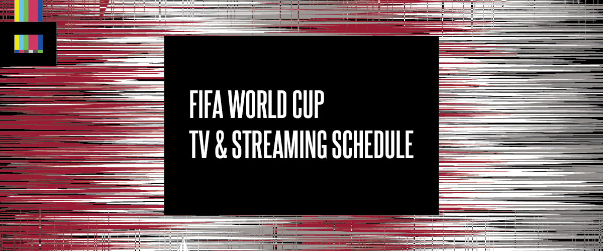 FIFA World Cup TV & Streaming Schedule