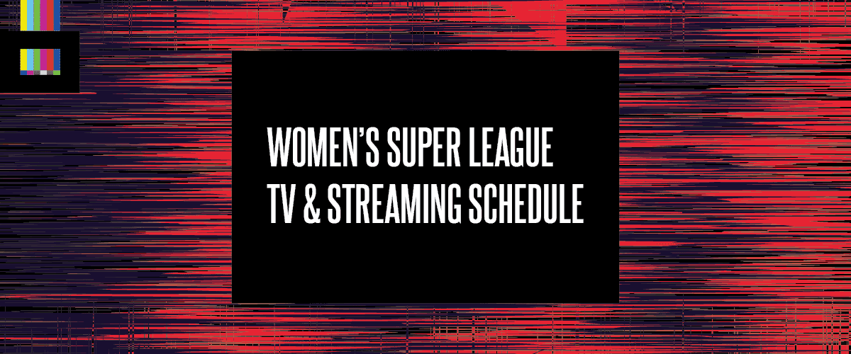 Women's Super League TV schedule
