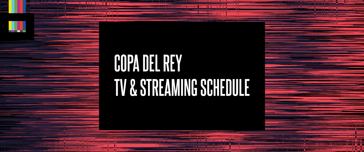 Copa del Rey TV schedule