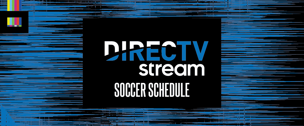 DirecTV Stream soccer schedule
