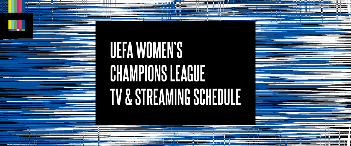 UEFA Women's Champions League TV schedule
